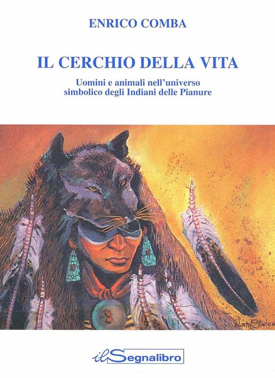 Il cerchio della vita. Uomini e animali nell'universo simbolico degli indiani delle pianure - Enrico Comba - copertina