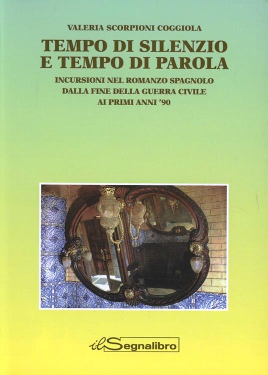 Tempo di silenzio e tempo di parola. Incursioni nel romanzo spagnolo dalla fine della guerra civile ai primi anni '90 - Valeria Scorpioni Coggiola - copertina