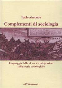 Complementi di sociologia. Linguaggio della ricerca e integrazioni sulle teorie sociologiche - Paolo Almondo - copertina