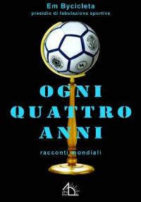 Ogni quattro anni. Racconti mondiali - copertina