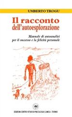 Il racconto dell'autoesplorazione. Manuale di autoanalisi