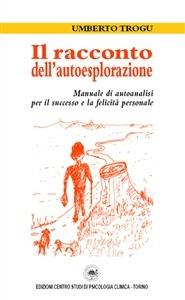 Il racconto dell'autoesplorazione. Manuale di autoanalisi - Umberto Trogu - copertina