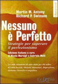 Nessuno è perfetto. Strategie per superare il perfezionismo - Martin M. Antony,Richard P. Swinson - copertina