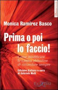 Prima o poi lo faccio! Come modificare la cattiva abitudine di rimandare sempre - Monica Ramirez Basco - copertina