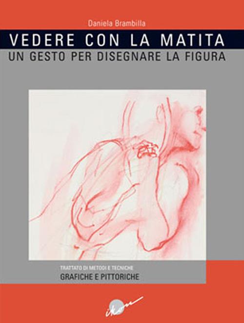 Vedere con la matita. Un gesto per disegnare la figura. Ediz. illustrata - Daniela Brambilla - copertina