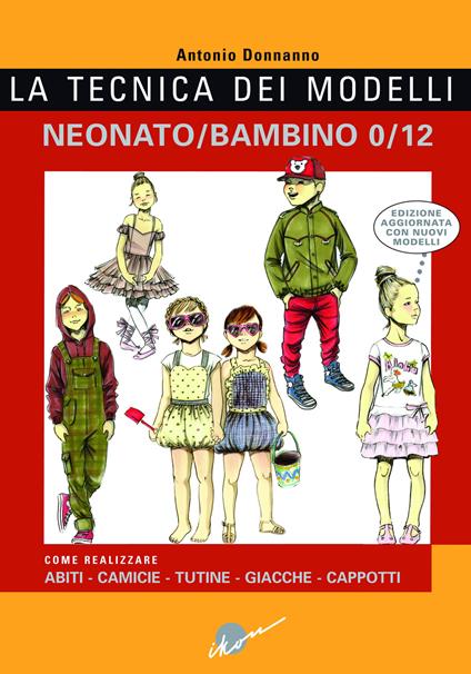 La tecnica dei modelli neonato-bambino 0/12. Come realizzare abiti, camicie, tutine, giacche, cappotti - Antonio Donnanno - copertina