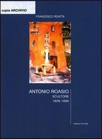 Antonio Roasio scultore (1809-1886) - Francesco Roatta - copertina