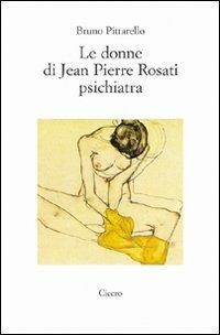 Le donne di Jean Pierre Rosati psichiatra - Bruno Pittarello - copertina
