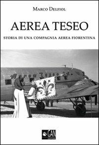 Aerea Teseo. Storia di una compagnia aerea fiorentina - Marco Delfiol - copertina