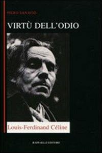 Virtù dell'odio. Loius-Ferdinand Céline - Piero Sanavio - copertina