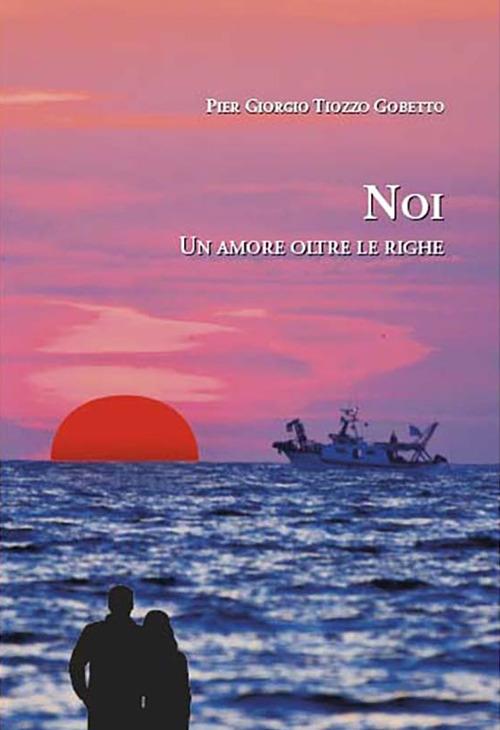 Noi. Un amore oltre le righe - Pier Giorgio Tiozzo Gobetto - copertina