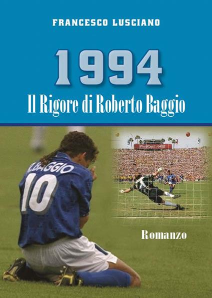 1994 Il rigore di Roberto Baggio - Francesco Lusciano - copertina