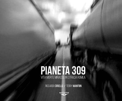 Pianeta 309. Vita morte miracoli in strada romea - Terry Manfrin,Riccardo Ciriello - copertina