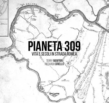 Pianeta 309. Vita e secoli in Strada Romea - Terry Manfrin,Riccardo Ciriello - copertina