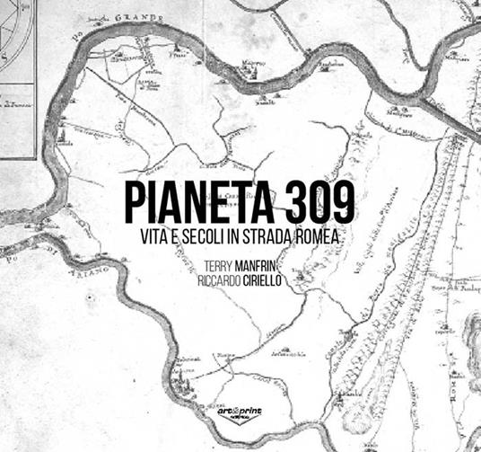 Pianeta 309. Vita e secoli in Strada Romea - Terry Manfrin,Riccardo Ciriello - copertina