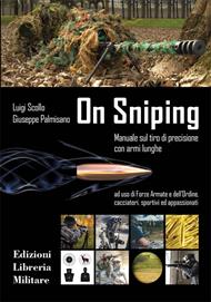 On sniping. Manuale sul tiro di precisione con armi lunghe ad uso di Forze Armate e dell'Ordine, cacciatori, sportivi ed appassionati