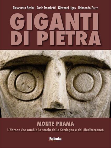 Giganti di pietra. Monte Prama. L'Heroon che cambia la storia della Sardegna e del Mediterraneo - copertina