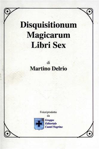 Disquisitionum magicarum. Libri sex - Martino Delrio - copertina