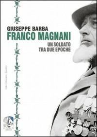 Franco Magnani. Un soldato tra due epoche - Giuseppe Barba - copertina