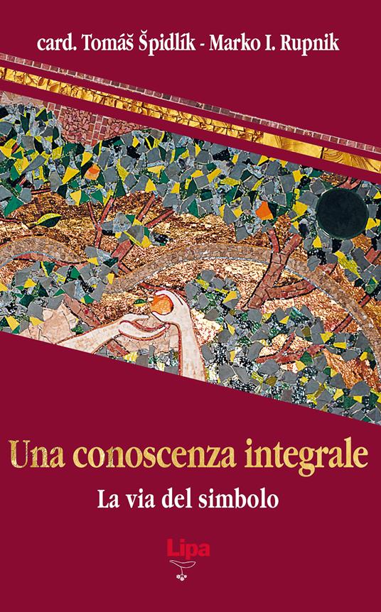 Una conoscenza integrale. La via del simbolo - Tomás Spidlík,Marko I. Rupnik - copertina