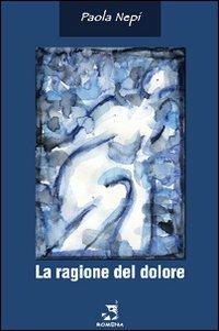 La ragione del dolore - Paola Nepi - copertina