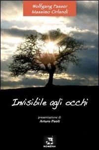 Invisibile agli occhi - Wolfgang Fasser,Massimo Orlandi - copertina