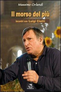 Il morso del più. Incontri con Luigi Ciotti - Massimo Orlandi - copertina