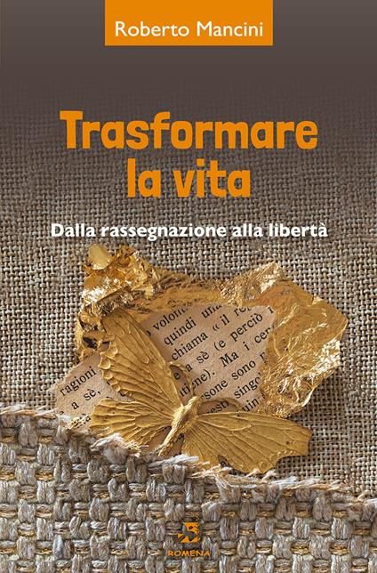 Trasformare la vita. Dalla rassegnazione alla libertà - Roberto Mancini - copertina