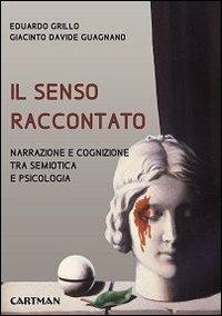 Il senso raccontato. Narrazione e cognizione tra semiotica e psicologia - copertina