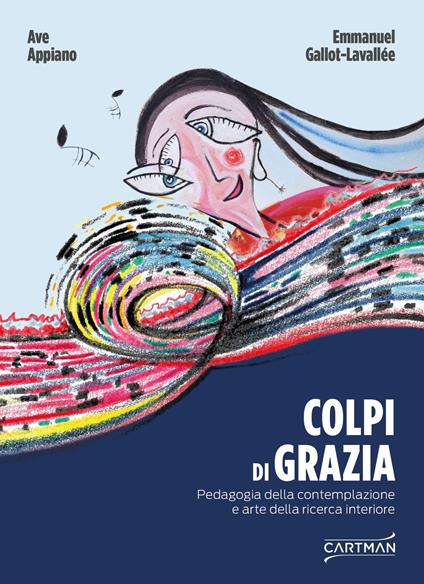 Colpi di grazia. Pedagogia della contemplazione e arte della ricerca interiore - Ave Appiano,Emmanuel Gallot-Lavallée - copertina