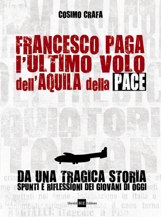 Francesco Paga. L'ultimo volo dell'aquila della pace - Cosimo Crafa - copertina