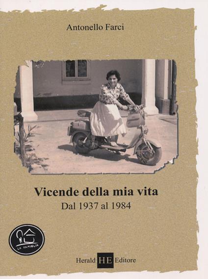 Vicende della mia vita dal 1937 al 1984 - Antonello Farci - copertina