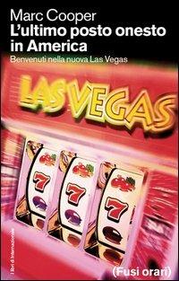 L' ultimo posto onesto in America. Benvenuti nella nuova Las Vegas - Marc Cooper - copertina