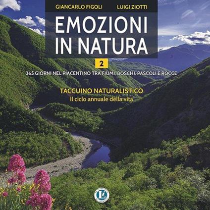 Emozioni in natura. 365 giorni nel piacentino tra fiumi, boschi, pascoli e rocce. Vol. 2 - Luigi Ziotti,Giancarlo Figoli - copertina