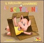 Il porcellino Giovannino e lo scatolone. Ediz. illustrata. Con gadget