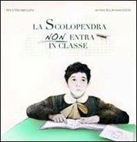 La scolopendra non entra in classe. La scuola raccontata da un nipote (a alcuni amici) a una nonna - Pina Tromellini - copertina