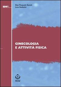 Ginecologia e attività fisica - G. Pasquale Ganzit,Luca Stefanini - copertina