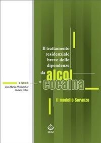 Il trattamento residenziale breve delle dipendenze da alcol e cocaina. Il modello Soranzo - Mauro Cibin,Ina M. Hinnenthal - ebook