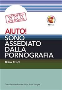 Aiuto! Sono assediato dalla pornografia - Brian Croft - copertina