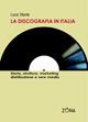 La discografia in Italia. Storia, struttura, marketing, distribuzione e new media