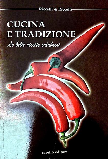 Cucina e tradizione. Le belle ricette calabresi - Riccelli - copertina