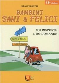 Bambini sani & felici. 300 risposte a 100 domande - Dino Pedrotti - copertina