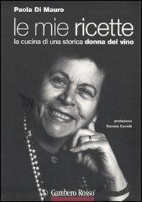 Le mie ricette. La cucina di una storica donna del vino - Paola Di Mauro - copertina