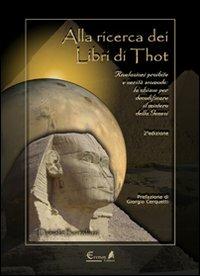 Alla ricerca dei libri di Thot. Rivelazioni proibite e verità scomode: la chiave per decodificare il mistero della Genesi - Daniela Bortoluzzi - copertina