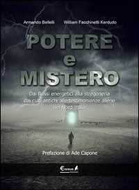 Image of Potere e mistero. Dai flussi energetici alla stregoneria, dai culti antichi alle testimonianze aliene nel Nord Italia