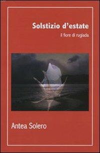 Solstizio d'estate. Il fiore di rugiada - Anna Solero - copertina