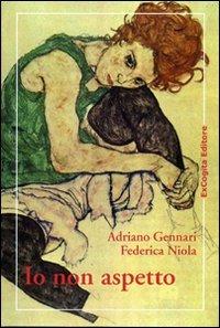 Io non aspetto - Adriano Gennari,Federica Niola - copertina