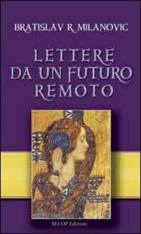 Lettere da un futuro remoto - Bratislav R. Milanovic - copertina