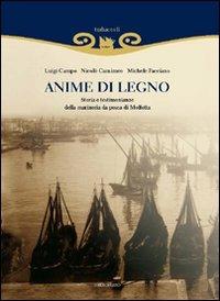 Anime di legno. Storia della marineria da pesca di Molfetta - Luigi Campo,Nicolò Carnimeo,Michele Pacciano - copertina