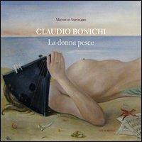 Claudio Bonichi. La donna pesce. Ediz. illustrata - Michele Saponaro - copertina